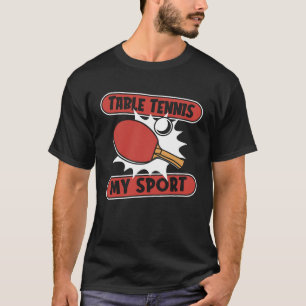 Table Tennis My Sport Balls Table Tennis Paddles P T-Shirt