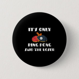 Table Tennis Paddle Coach It's Only Ping Pong Said 2 Inch Round Button