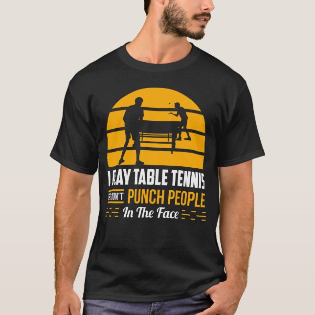 Table Tennis Ping Pong Gift Funny Sport Sarcastic  T-Shirt (Front)