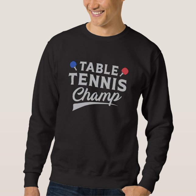 Table Tennis Ping Pong Player Paddle Funny Gift Sweatshirt (Front)