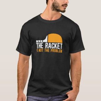 Table Tennis Player Ping Pong The Racket Is Not Th T-Shirt