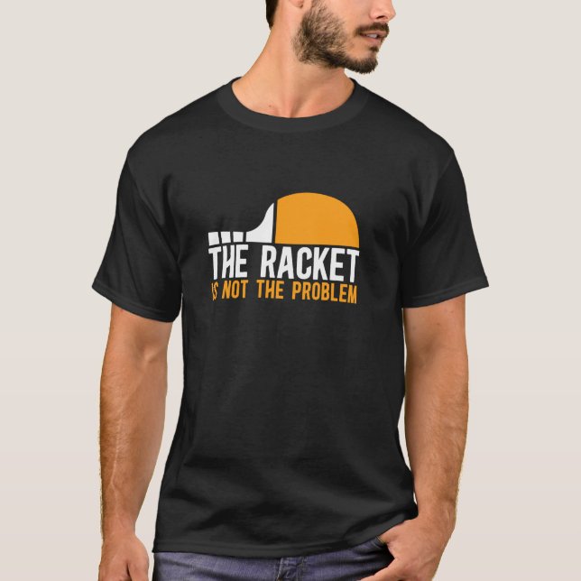 Table Tennis Player Ping Pong The Racket Is Not Th T-Shirt (Front)
