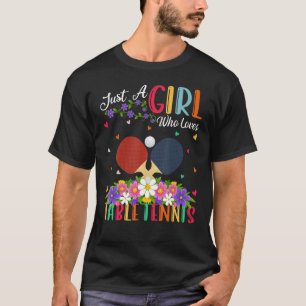 Table Tennis Sports Just A Girl Who Loves Table T T-Shirt
