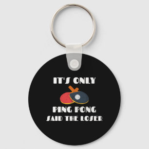 Table Tennis Team It's Only Ping Pong Said The Los Keychain