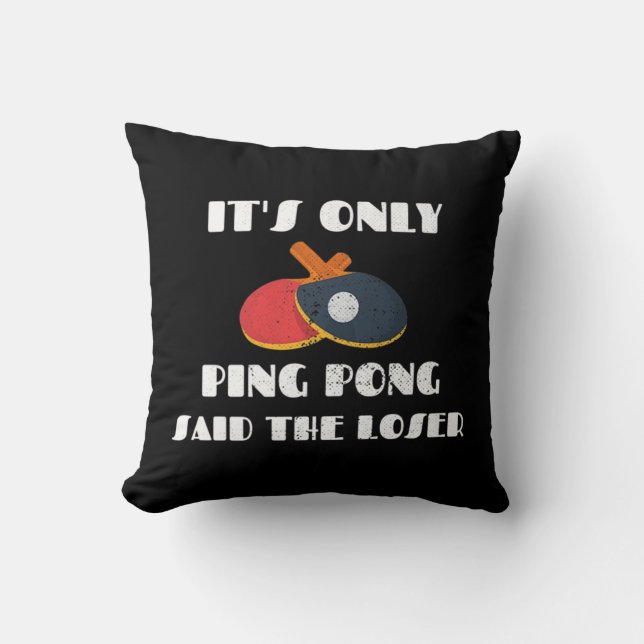 Table Tennis Team It's Only Ping Pong Said The Los Throw Pillow (Front)