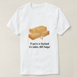Tablet NOT fudge - Scottish sweets & custom slogan T-Shirt