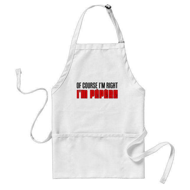 Tablier Bien sûr que j'ai raison, je suis Pepere French Gr (Devant)