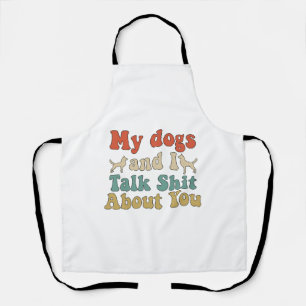 Tablier Comme si les gens amenaient leurs chiens et vous p