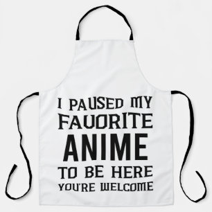 TABLIER J'AI PAUSÉ MON ANIME PRÉFÉRÉ POUR ÊTRE ICI,