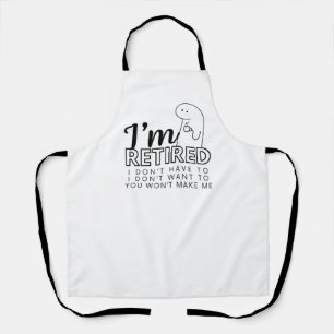 Tablier Je suis retraité Je ne veux pas / n'ai pas à Apron