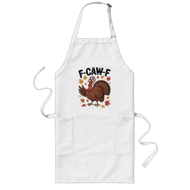 Tablier Long F-CAW-F Funny Turkey Humor Quote Thanksgiving (Devant)