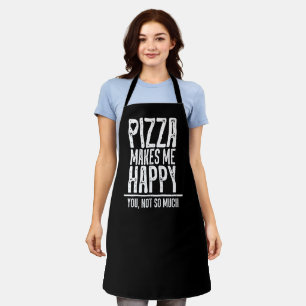 Tablier Pizza Me Rend Heureux. Toi, Pas Tant.