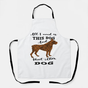 Tablier Tout ce dont j'ai besoin, c'est ce chien et cet au