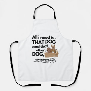 Tablier Tout ce dont j'ai besoin, c'est ce chien et cet au