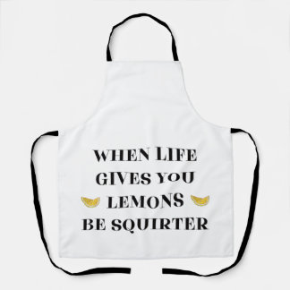 Tablier When Life Gives You Lemons Be A Squirter