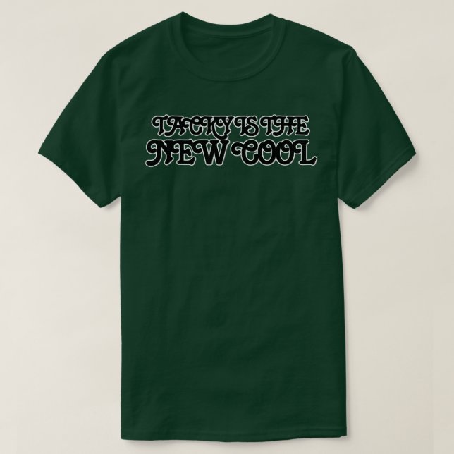 TACKY IS THE NEW COOL T-Shirt (Design Front)