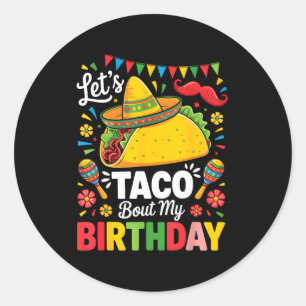 Taco about birthday funny cinco de mayo mexican classic round sticker