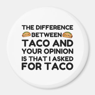 TACO AND YOUR OPINION MAGNET