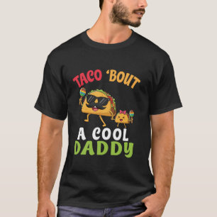 Taco Bout A Cool Daddy With Cute Funny Family Taco T-Shirt