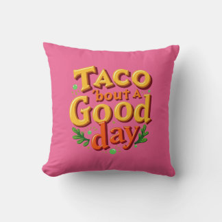 Taco 'bout a Good Day - Food Pun Throw Pillow