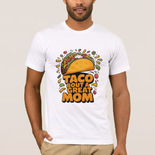 Taco Bout A Great Mom Funny Food Pun Mothers Day T-Shirt
