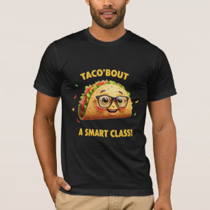 Taco 'Bout A Smart Class - Funny Teacher & Student T-Shirt