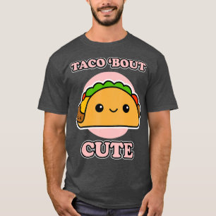 Taco bout Cute for Taco Fans Taco T-Shirt