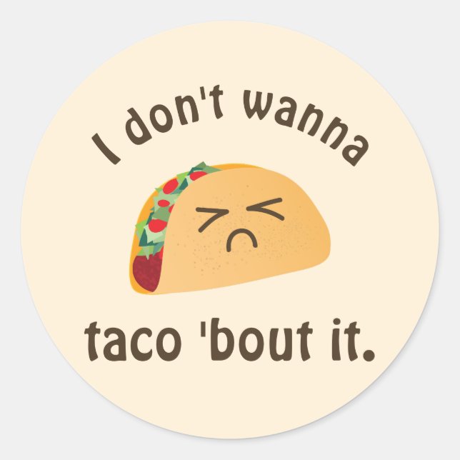Taco 'Bout It Funny Word Play Pun Humour Sad Face Classic Round Sticker (Front)