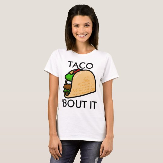 TACO 'BOUT IT T-Shirt
