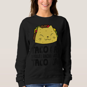 Taco Cat Spelled Backward Is Taco Cat Taco Cat Sweatshirt