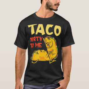 Taco Dirty To Me   Cinco De Mayo Mexican Couples T-Shirt