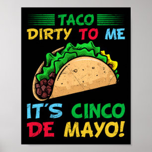 Taco Dirty To Me It's Cinco De Mayo Fiesta Party F Poster