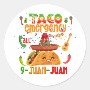 Taco emergency call 9 JUAN JUAN  Cinco de Mayo  Classic Round Sticker