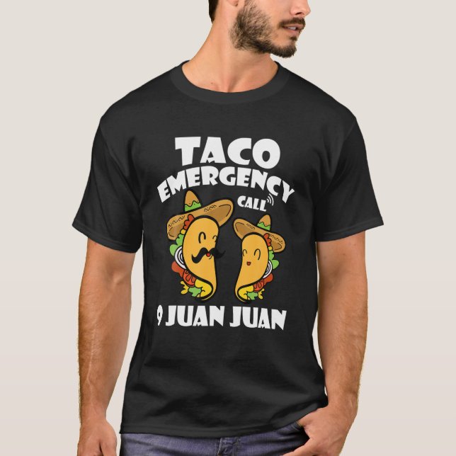 Taco Emergency Call 9 Juan Juan Cinco De Mayo Mexi T-Shirt (Front)