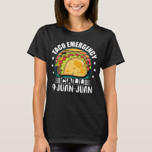 Taco Emergency Call 9 Juan Juan Cinco De Mayo Taco T-Shirt