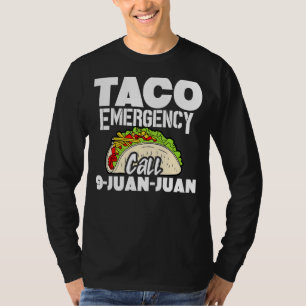 Taco Emergency Call 9 Juan Juan Tacos 4 T-Shirt