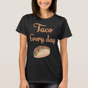 Taco every day T-Shirt