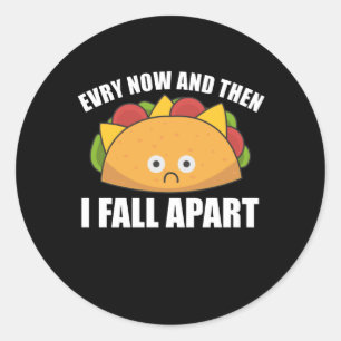 Taco - Every Now & then I fall apart Cinco de mayo Classic Round Sticker