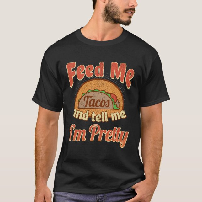 Taco  Feed Me Tell Me I m Pretty Cinco De Mayo T-Shirt (Front)