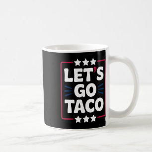 Taco Funny Let's Go Bold Statement Humour Graphic  Coffee Mug