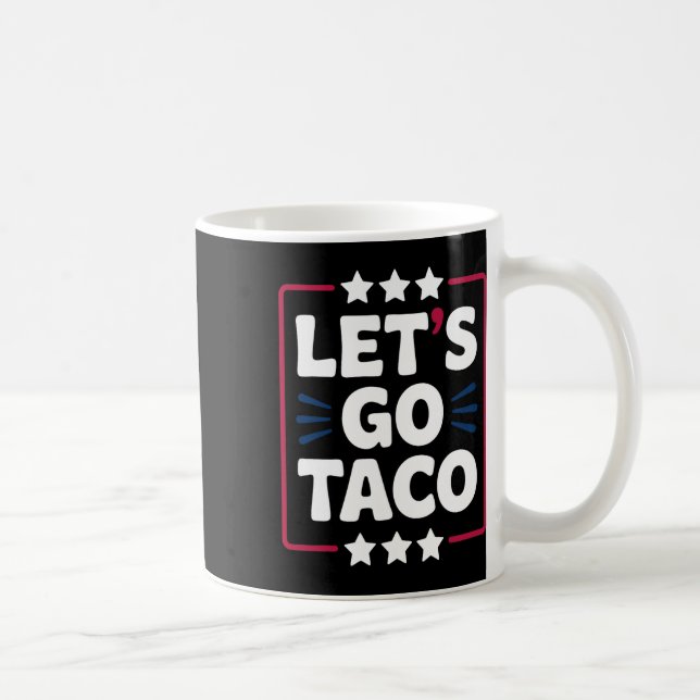 Taco Funny Let's Go Bold Statement Humour Graphic  Coffee Mug (Right)