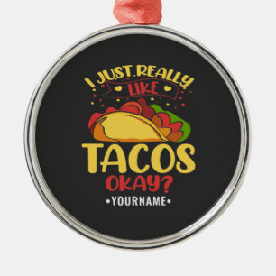 Taco Funny Saying I Just Really Like Tacos Metal Ornament