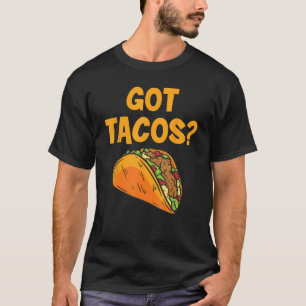 Taco Got Tacos Mexican Food T-Shirt