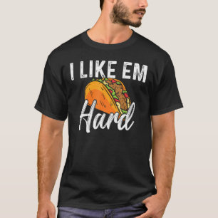 Taco I Like Em Hard Mexican Food T-Shirt