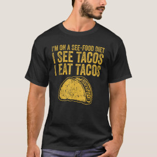 Taco I See Tacos I Eat Tacos Mexican Food T-Shirt