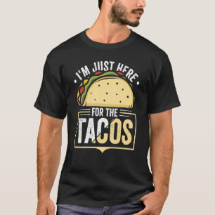 Taco  I'm Just Here For The Tacos Mexican Food  6 T-Shirt