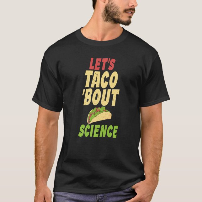 Taco  Lets Taco about Science Teacher T-Shirt (Front)