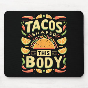 Taco Lover Tacos Tacos Shaped This Body  Mouse Pad