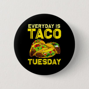 Taco Party Everyday Is Taco Tuesday For Men Women  2 Inch Round Button