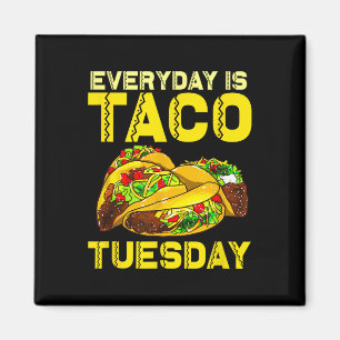 Taco Party Everyday Is Taco Tuesday For Men Women  Magnet